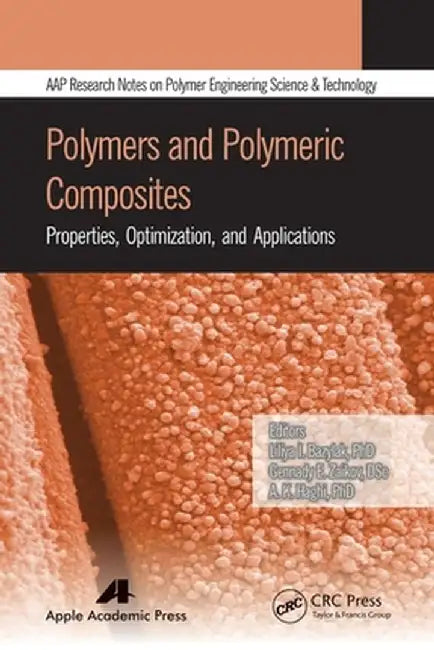 Polymers and Polymeric Composites: Properties, Optimization, and Applications by Liliya I. Bazylak