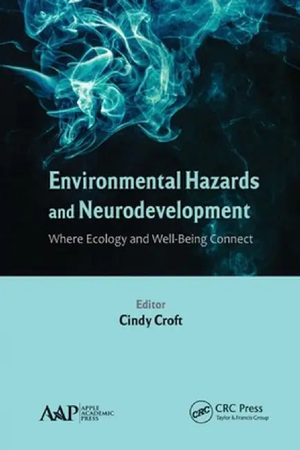 Environmental Hazards and Neurodevelopment: Where Ecology and Well-Being Connect by Cindy Croft