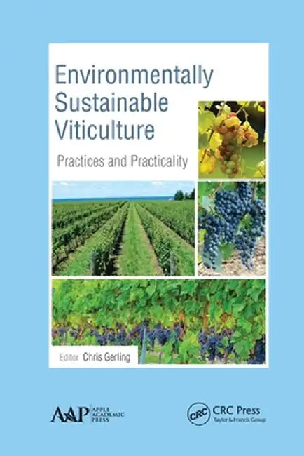 Environmentally Sustainable Viticulture: Practices and Practicality by Chris Gerling