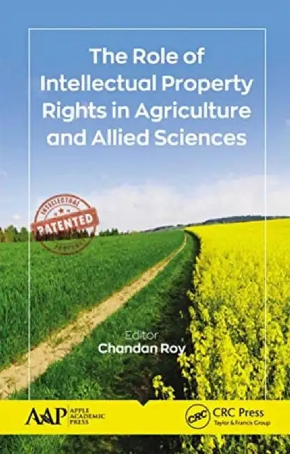 The Role of Intellectual Property Rights in Agriculture and Allied Sciences by Chandan Roy