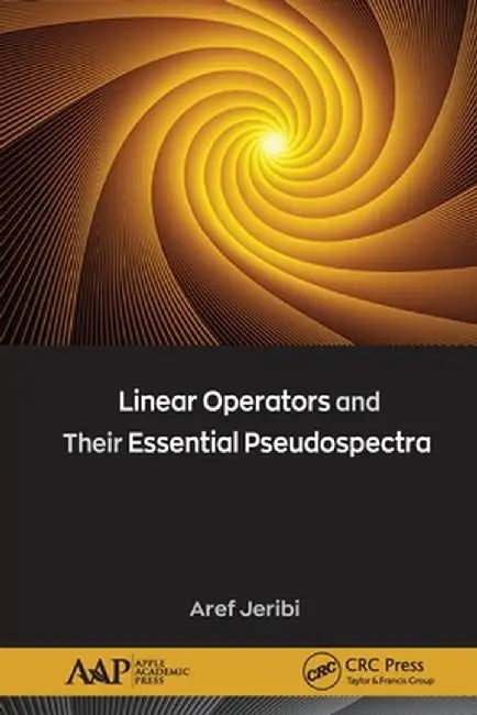 Linear Operators and Their Essential Pseudospectra by Aref Jeribi