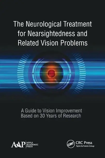The Neurological Treatment for Nearsightedness and Related Vision Problems: A Guide to Vision Improvement Based on 30 Years of Research by John William Yee