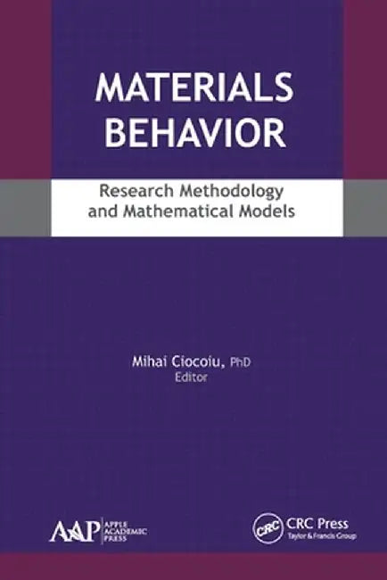 Materials Behavior: Research Methodology and Mathematical Models by Mihai Ciocoiu