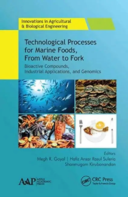 Technological Processes for Marine Foods, from Water to Fork: Bioactive Compounds, Industrial Applications, and Genomics by Megh R. Goyal