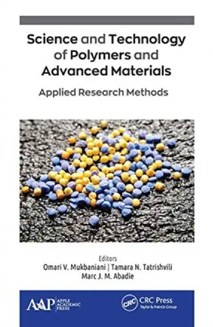 Science and Technology of Polymers and Advanced Materials: Applied Research Methods by Omari V. Mukbaniani