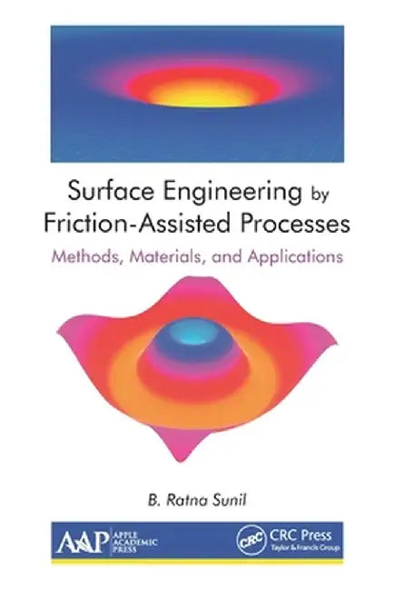 Surface Engineering by Friction-Assisted Processes: Methods, Materials, and Applications by B. Ratna Sunil