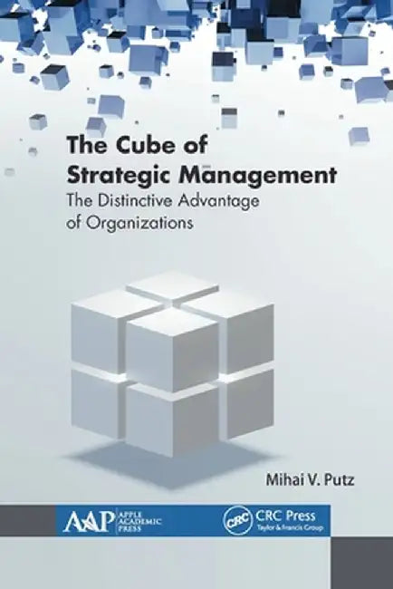 The Cube of Strategic Management: The Distinctive Advantage of Organizations by Mihai Putz