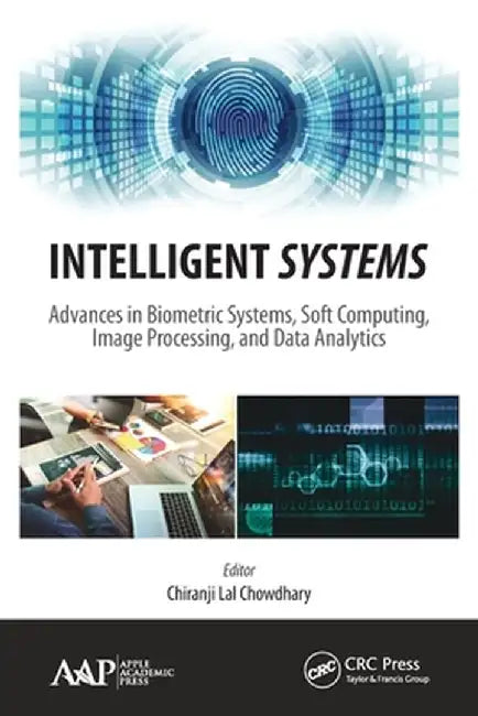 Intelligent Systems: Advances in Biometric Systems, Soft Computing, Image Processing, and Data Analytics by Chiranji Lal Chowdhary
