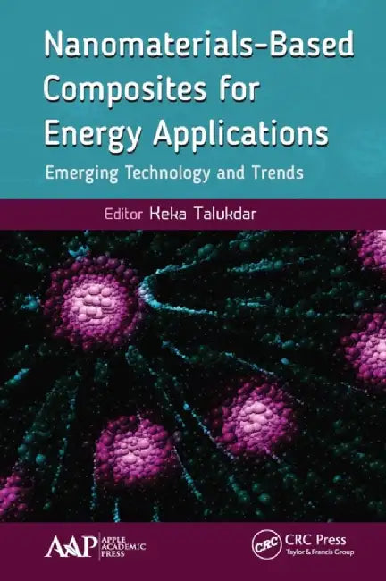 Nanomaterials-Based Composites for Energy Applications: Emerging Technology and Trends by Keka Talukdar