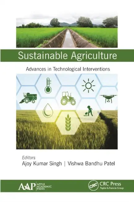 Sustainable Agriculture: Advances in Technological Interventions by Ajoy Kumar Singh