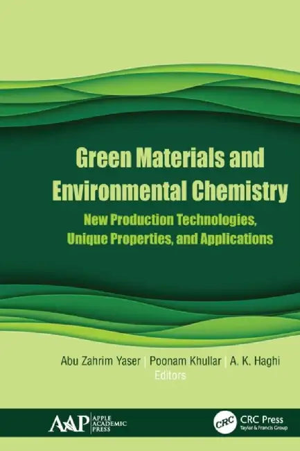 Green Materials and Environmental Chemistry: New Production Technologies, Unique Properties, and Applications by Abu Zahrim Yaser