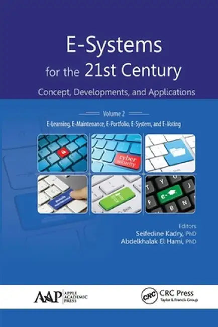 E-Systems for the 21st Century: Concept, Developments, and Applications, Volume 2: E-Learning, E-Maintenance, E-Portfolio, E-System, and E-Voting by Seifedine Kadry
