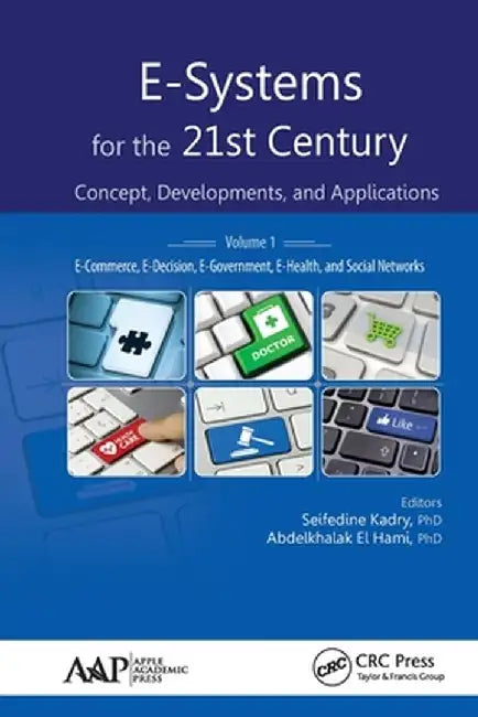 E-Systems for the 21st Century: Concept, Developments, and Applications, Volume 1: E-Commerce, E-Decision, E-Government, E-Health, and Social Networks by Seifedine Kadry