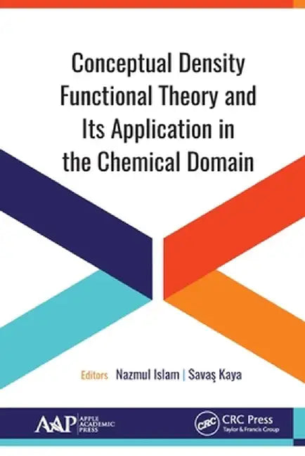 Conceptual Density Functional Theory and Its Application in the Chemical Domain by Nazmul Islam