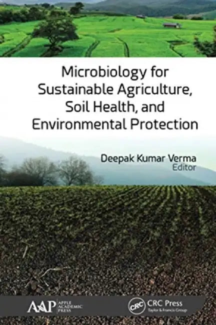 Microbiology for Sustainable Agriculture, Soil Health, and Environmental Protection by Deepak Kumar Verma