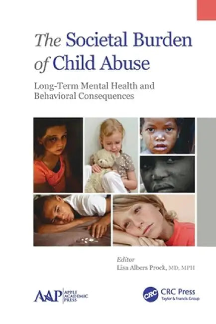 The Societal Burden of Child Abuse: Long-Term Mental Health and Behavioral Consequences by Lisa Albers Prock
