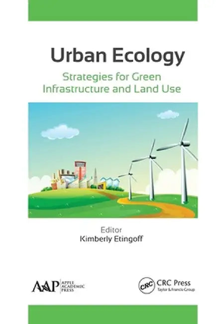 Urban Ecology: Strategies for Green Infrastructure and Land Use by Kimberly Etingoff
