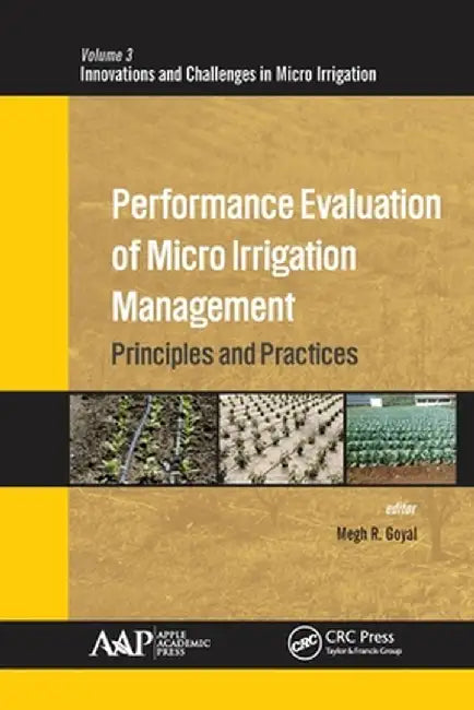 Performance Evaluation of Micro Irrigation Management: Principles and Practices by Megh R. Goyal