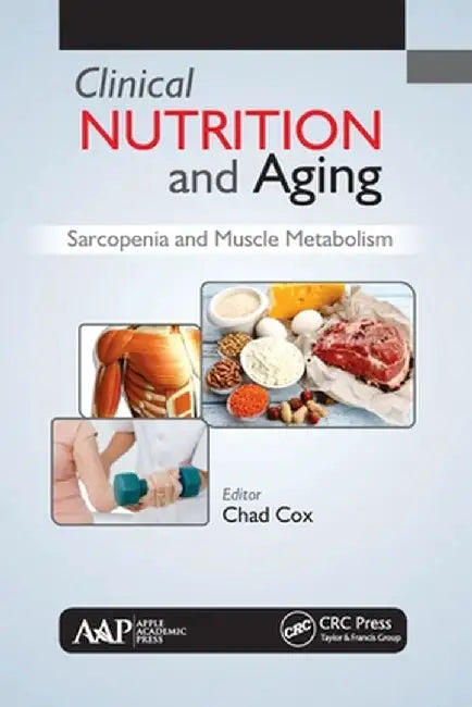 Clinical Nutrition and Aging: Sarcopenia and Muscle Metabolism by Chad Cox