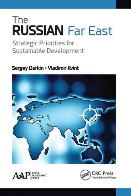 The Russian Far East: Strategic Priorities for Sustainable Development by Sergey Darkin