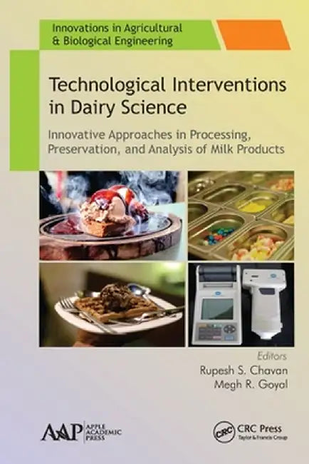 Technological Interventions in Dairy Science: Innovative Approaches in Processing, Preservation, and Analysis of Milk Products by Rupesh S. Chavan