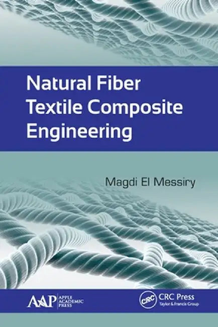 Natural Fiber Textile Composite Engineering by Magdi El Messiry