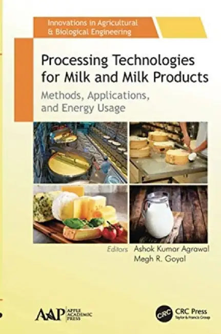 Processing Technologies for Milk and Milk Products: Methods, Applications, and Energy Usage by Ashok Kumar Agrawal