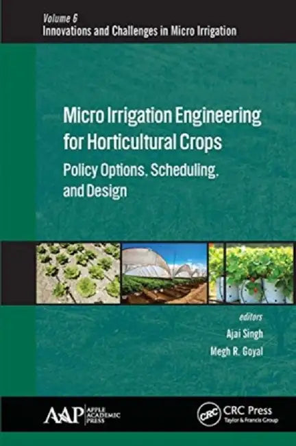 Micro Irrigation Engineering for Horticultural Crops: Policy Options, Scheduling, and Design by Megh R. Goyal