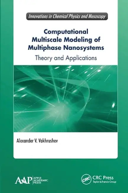 Computational Multiscale Modeling of Multiphase Nanosystems: Theory and Applications by Alexander V. Vakhrushev