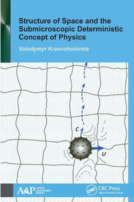 Structure of Space and the Submicroscopic Deterministic Concept of Physics by Volodymyr Krasnoholovets
