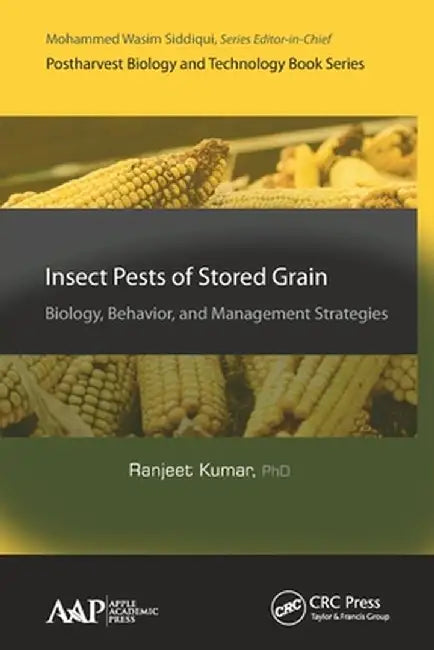 Insect Pests of Stored Grain: Biology, Behavior, and Management Strategies by Ranjeet Kumar