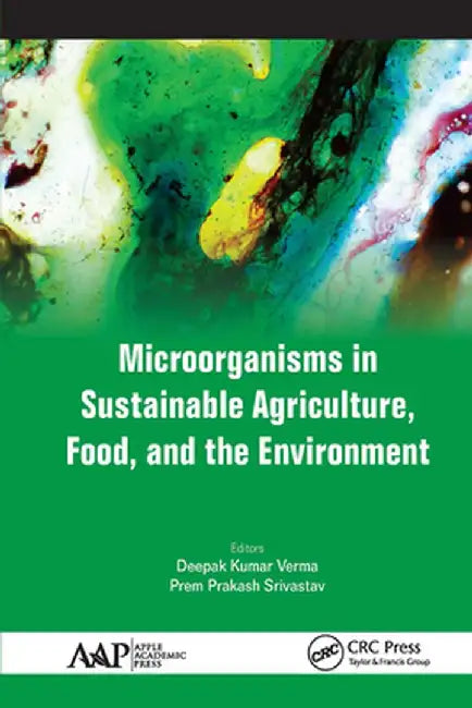Microorganisms in Sustainable Agriculture, Food, and the Environment by Deepak Kumar Verma