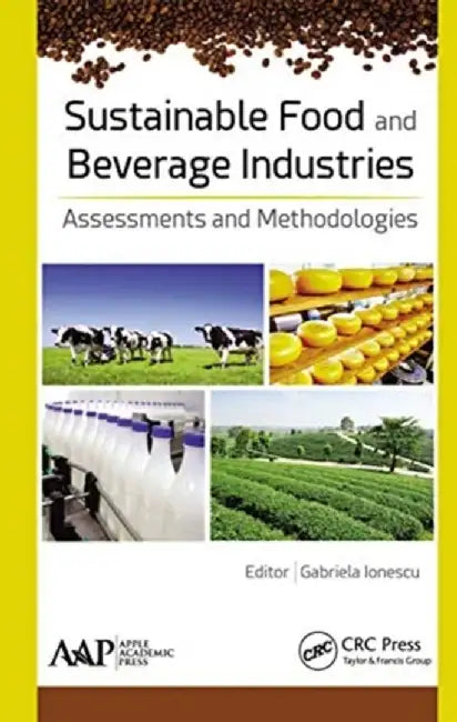 Sustainable Food and Beverage Industries: Assessments and Methodologies by Gabriela Ionescu