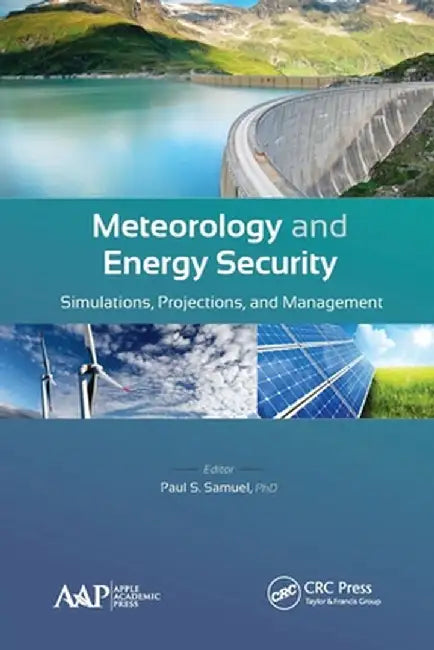 Meteorology and Energy Security: Simulations, Projections, and Management by Paul S. Samuel
