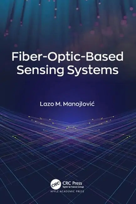 Fiber-Optic-Based Sensing Systems by Lazo M. Manojlovic