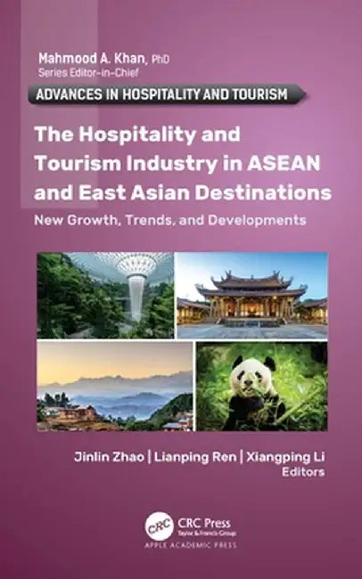 The Hospitality and Tourism Industry in ASEAN and East Asian Destinations: New Growth, Trends, and Developments by Jinlin Zhao