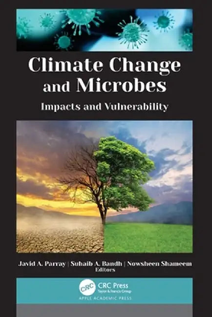 Climate Change and Microbes: Impacts and Vulnerability by Javid A. Parray