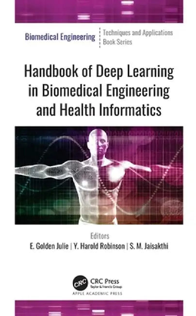 Handbook of Deep Learning in Biomedical Engineering and Health Informatics by E. Golden Julie