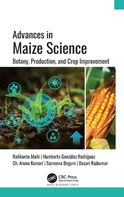 Advances in Maize Science: Botany, Production, and Crop Improvement by Ratikanta Maiti