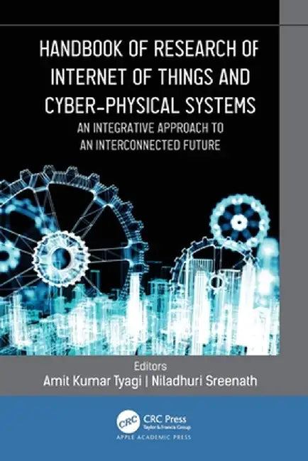 Handbook of Research of Internet of Things and Cyber-Physical Systems: An Integrative Approach to an Interconnected Future by Amit Kumar Tyagi