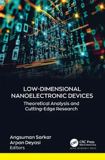 Low-Dimensional Nanoelectronic Devices: Theoretical Analysis and Cutting-Edge Research by Angsuman Sarkar
