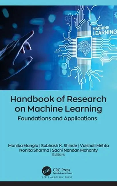Handbook of Research on Machine Learning: Foundations and Applications by Monika Mangla