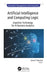 Artificial Intelligence and Computing Logic: Cognitive Technology for AI Business Analytics by Cyrus F. Nourani