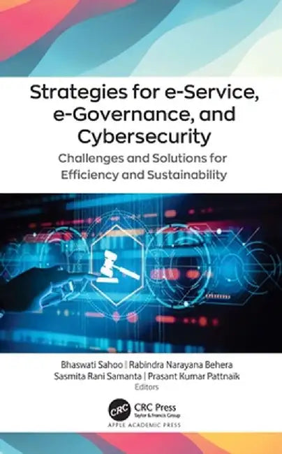 Strategies for E-Service, E-Governance, and Cybersecurity: Challenges and Solutions for Efficiency and Sustainability by Bhaswati Sahoo