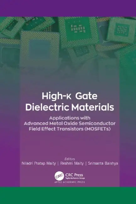 High-K Gate Dielectric Materials: Applications with Advanced Metal Oxide Semiconductor Field Effect Transistors (Mosfets) by Niladri Pratap Maity