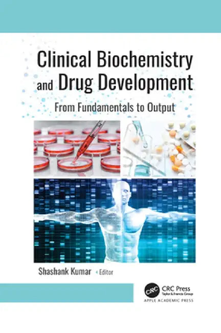 Clinical Biochemistry and Drug Development: From Fundamentals to Output by Shashank Kumar