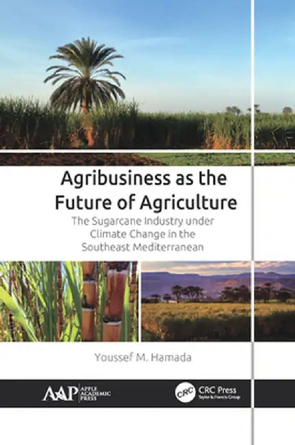 Agribusiness as the Future of Agriculture: The Sugarcane Industry Under Climate Change in the Southeast Mediterranean by Youssef M. Hamada