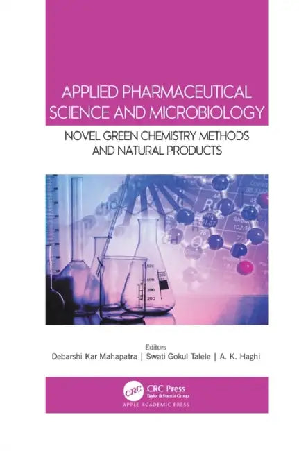 Applied Pharmaceutical Science and Microbiology: Novel Green Chemistry Methods and Natural Products by Debarshi Kar Mahapatra