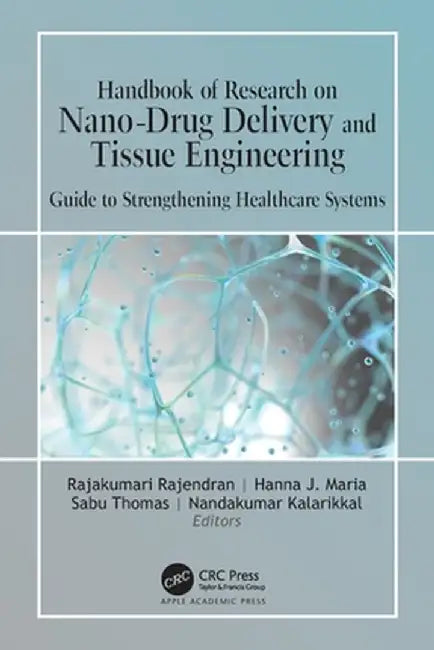 Handbook of Research on Nano-Drug Delivery and Tissue Engineering: Guide to Strengthening Healthcare Systems by Rajakumari Rajendran