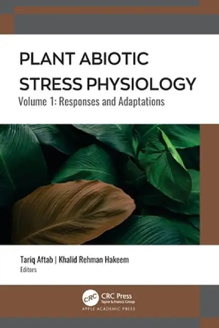 Plant Abiotic Stress Physiology by Khalid Rehman Hakeem